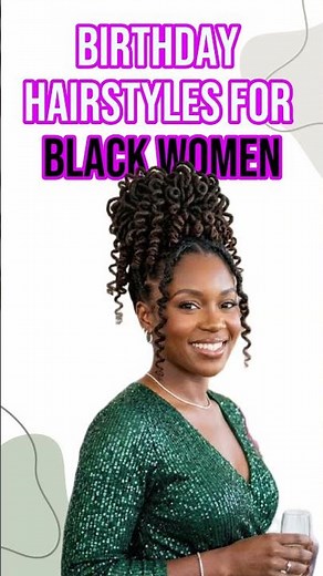 Stunning Birthday Hairstyles Every Black Woman Should See