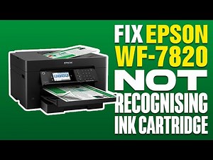 How To Fix Epson WF-7820 Not Recognising Ink Cartridge