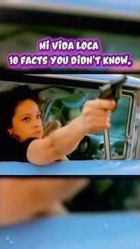 Mi Vida Loca (1993) 10 Facts You Didn’t Know!