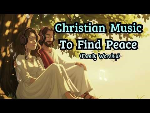 30 minutes of Christian Music to Find Peace | Family Worship | Powerful Calming songs