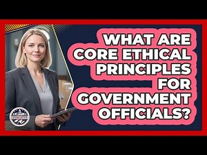 What Are Core Ethical Principles For Government Officials?