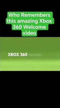 Who Remembers this Amazing Xbox 360 Welcome Video?