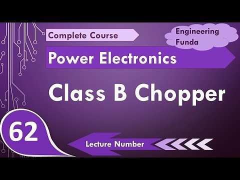 Class B Chopper (Basics, Circuit, Working, Waveforms & Applications) Explained