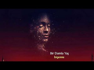 Bigemia - Bir Damla Yaş