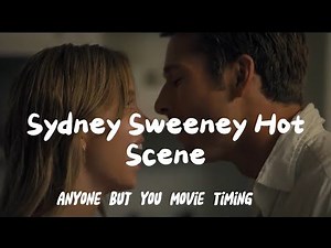 Anyone But You Hot Scene | Sydney Sweeney Hot Scenes | Glenn Powell | Hot Scene Timing