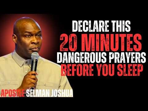 DECLARE THIS 20 MINUTES DANGEROUS PRAYERS BEFORE YOU SLEEP | Apostle Joshua Selman Night Prayer