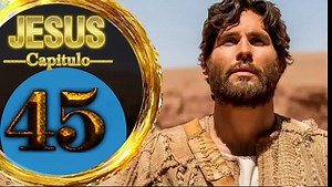 Capitulo 45 JESUS Español