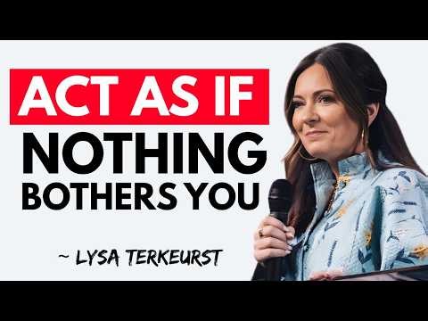 Learn To Act As If Nothing Bothers You — God's Peace Over Fear,Rejection & Anxiety | Lysa Terkeurst