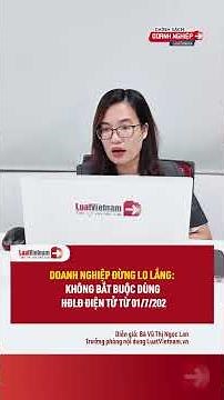 Doanh nghiệp đừng lo lắng: Không bắt buộc dùng hợp đồng lao đồng điện tử từ 01/7/2026