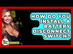 How Do You Install A Battery Disconnect Switch? - Talking Tech Trends