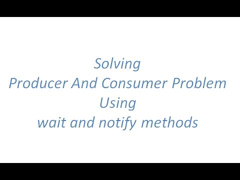 Solving Producer and Consumer Problem using wait() and notify()