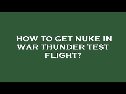 How to get nuke in war thunder test flight?