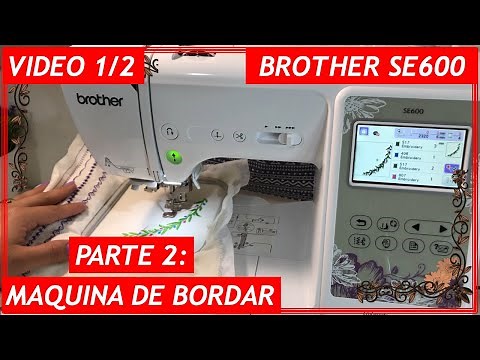 BROTHER SE600 (( Sewing and Embroidery Machine )) SECOND PART VIDEO 1 OF 2