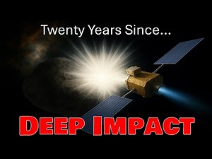 Twenty Years Since Deep Impact - Why Did NASA Blow A Hole In A Comet?