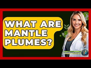 What Are Mantle Plumes? - Earth Science Answers
