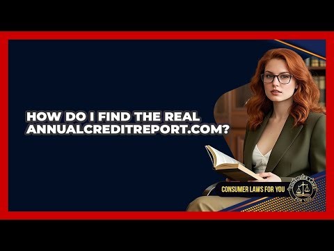 How Do I Find The Real AnnualCreditReport.com? - Consumer Laws For You