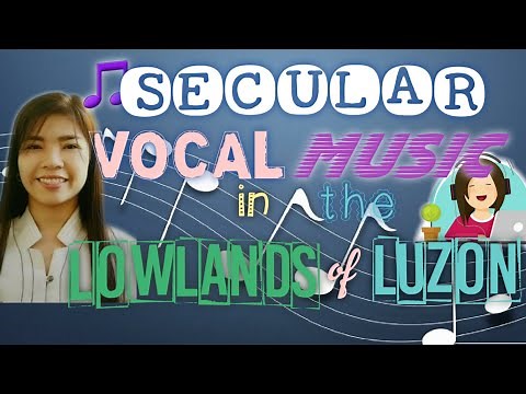 SECULAR VOCAL MUSIC IN THE LOWLANDS OF LUZON | FIRST QUARTER LESSON IN MUSIC 7 | CHEONG KIM