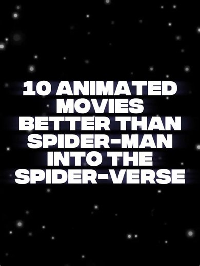 10 Animated Masterpieces That Surpass Spider-Verse