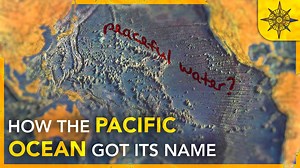 How the Pacific Ocean Got its Name