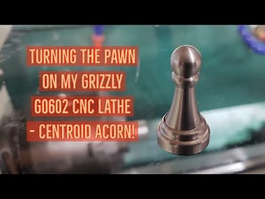Grizzly G0602 cnc Turning the Pawn with centroid Acorn