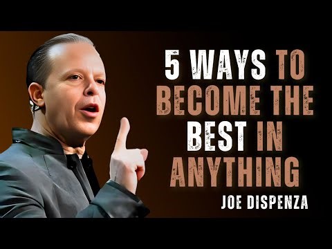 5 WAYS TO BECOME THE BEST IN ANYTHING - Dr Joe Dispenza Motivation