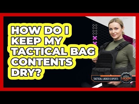 How Do I Keep My Tactical Bag Contents Dry?