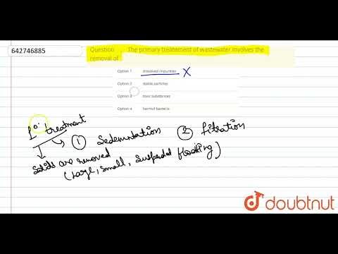 The primary treatement of wastewater involves the removal of | 12 | MICROBES IN HUMAN WELFARE |...