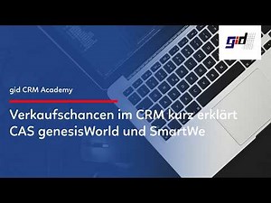 gid CRM-Praxisvideo: Verkaufschancen nutzen, kurz erklärt – CRM CAS genesisWorld SmartWe