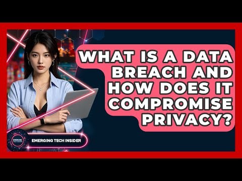 What Is A Data Breach And How Does It Compromise Privacy? - Emerging Tech Insider