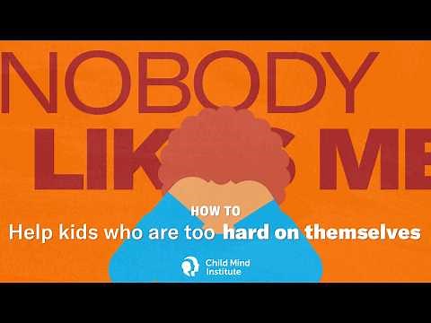 How to Help Kids Who Are Too Hard On Themselves | Child Mind Institute