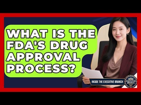 What Is The FDA's Drug Approval Process? - Inside the Executive Branch