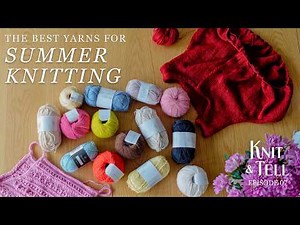 The Best Yarns For Summer Knitting // Knit & Tell ep. 07
