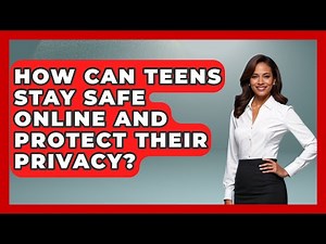 How Can Teens Stay Safe Online and Protect Their Privacy? | Teenager Guide to Life
