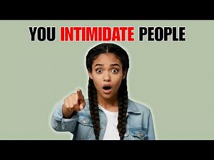 7 Signs You INTIMIDATE PEOPLE Without REALIZING It
