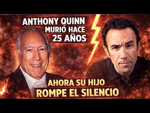 Anthony Quinn died 25 years ago, now his son breaks his silence