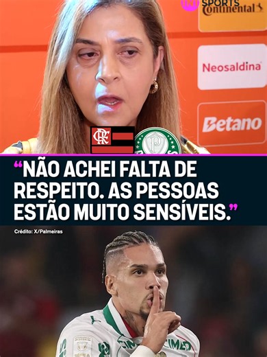 O FUTEBOL TÁ MUITO SENSÍVEL? 🤔💭 Leila Pereira comentou sobre as reclamações em relação a comemoração do Paulinho no clássico contra o Flamengo e declarou: