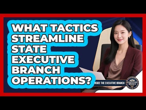 What Tactics Streamline State Executive Branch Operations?