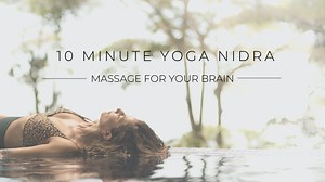 10 Minute Yoga Nidra: Massage For Your Brain - Ally Boothroyd