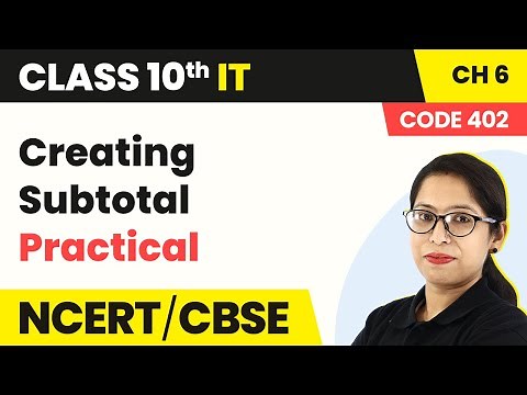 Class 10 IT Unit 2 | Creating Subtotal (Practical) | Book Code 402 (2022-23)