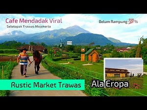 Rustic Market Trawas || Cafe Viral Terbaru Ala Eropa di Desa Selotapak Trawas Mojokerto