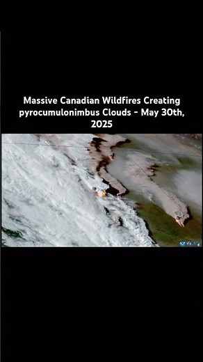 🔥Massive Canadian Wildfires Created Pyrocumulus Clouds - May 30th, 2025 #satelliteimagery #wildfire