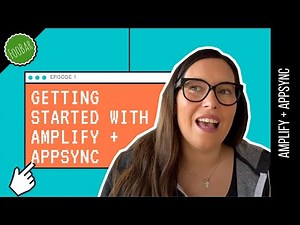 GETTING STARTED WITH AMPLIFY AND APPSYNC (and why they are such a great match)