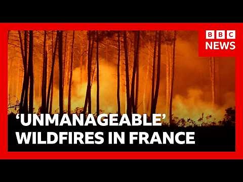 France battles fire 'whirlwinds' as another 55,000 evacuated | BBC News