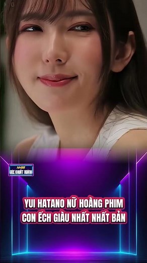 YUI HATANO NỮ HOÀNG PHIM CON ẾCH GIÀU NHẤT NHẤT BẢN