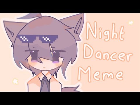 Night dancer meme | orginal?? | (read desc)