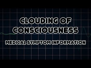 Clouding of consciousness (Medical Symptom)