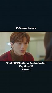 Goblin(El Solitario Ser Inmortal) Capítulo 11 Parte.1 | K-Drama Lovers