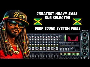 🎧 Greatest Heavy Bass Dub Selector | Deep Sound System Vibes