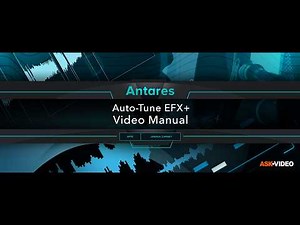 FULL COURSE - Antares Auto Tune - EFX+ Video Manual