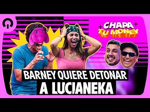 BARNEY QUIERE DETONAR A LUCIANEKA | CHAPA TU MONEY